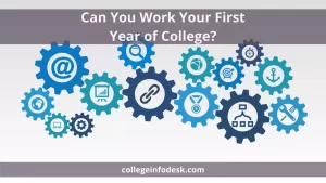 Can You Work Your First Year of College?