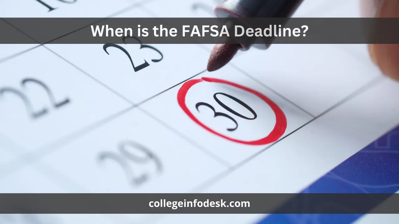 When is the FAFSA Deadline? 20242025 College Info Desk