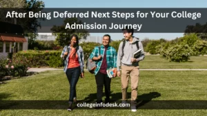 After Being Deferred Next Steps for Your College Admission Journey