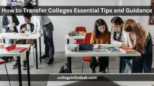 How to Transfer Colleges Essential Tips and Guidance